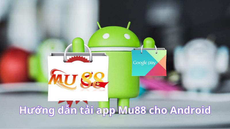 Hướng dẫn tải app Mu88 cho Android 